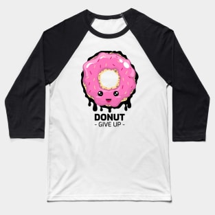 DONUT GIVE UP Baseball T-Shirt